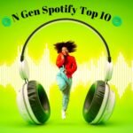 N Gen Spotify Top 10 | Unveiling the Soundtrack of Now